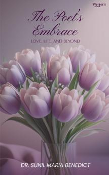 The Poet’s Embrace: Love Life and Beyond