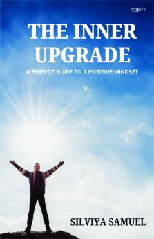 THE INNER UPGRADE- A PERFECT GUIDE TO A POSITIVE MINDSET