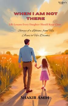 When I’m Not There: Life Lessons Every Daughter Should Keep Close