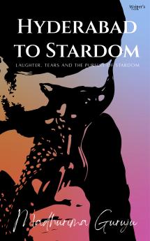 Hyderabad to Stardom - Laughter tears and the pursuit of stardom