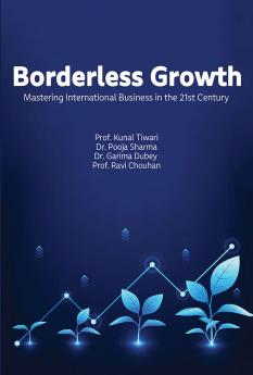 Borderless Growth Mastering International Business in the 21st Century