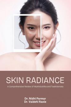 SKIN RADIANCE  A Comprehensive Review of Mukhdushika and Twak Varnata