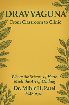 Dravyaguna: From Classroom to Clinic  Where the Science of Herbs Meets the Art of Healing