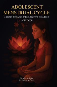 Adolescent menstrual cycle a secret indicator of reproductive well-Being A Textbook