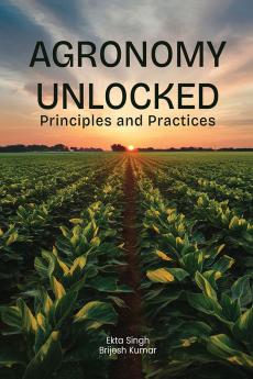 Agronomy Unlocked :  Principles And Practices