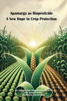 APAMARGA AS BIOPESTICIDE A New Hope in Crop Protection