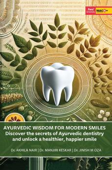 AYURVEDIC WISDOM FOR MODERN SMILES Discover The Secrets Of Ayurvedic Dentistry And Unlock A Healthier Happier Smile