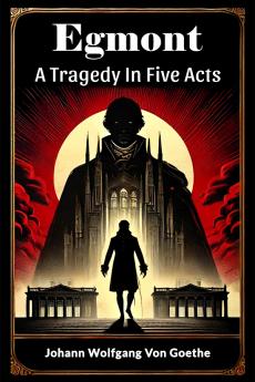 Egmont A Tragedy In Five Acts
