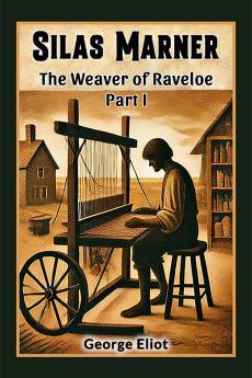 Silas Marner The Weaver of Raveloe Part I