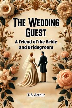 The Wedding Guest A Friend of the Bride and Bridegroom