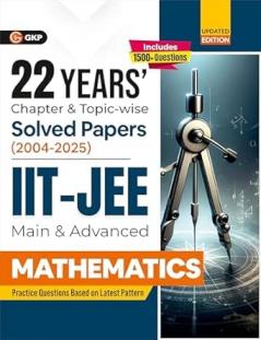 GKP IIT JEE 2026 : Mathematics (Main & Advanced) - 22 Years' Chapter wise & Topic wise Solved Papers 2004-2025