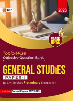 GKP UPSC 2026 : General Studies Paper I : Topic-Wise Objective Question Bank | Civil Services Examination| Solved Papers 2017-25