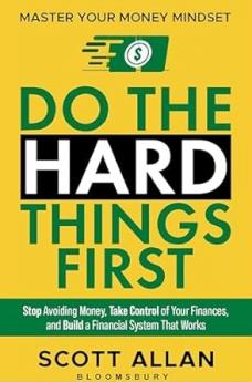Do the Hard Things First: Master Your Money Mindset: Stop Avoiding Money Take Control of Your Finances and Build a Financial System That Works