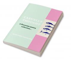 Casually thought   A flowsome poetry collection