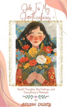 Ode to My Overthinking Small Thoughts Big Feelings and Everything in Between