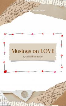 Musings on LOVE  Reveries and heartbreak