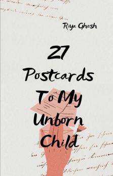 27 Postcards To My Unborn Child