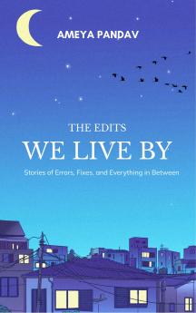 The Edits We Live By Stories of Errors Fixes and Everything in Between