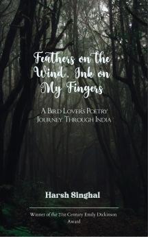 Feathers on the Wind Ink on My Fingers-A Bird Lover's Poetry Journey Through India