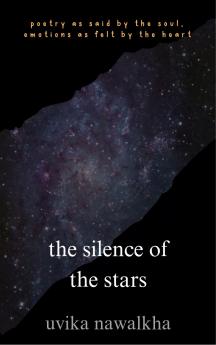 the silence of the stars poetry as said by the soul emotions as felt by the heart