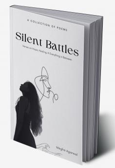 Silent Battles   Poems of Hope Healing and Everything In Between