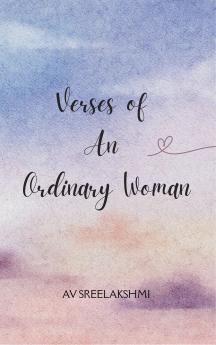 Verses of an Ordinary Woman Emotions Dreams  Moments- Unfiltered