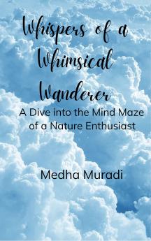 Whispers of a Whimsical Wanderer A Dive into the Mind Maze of a Nature Enthusiast
