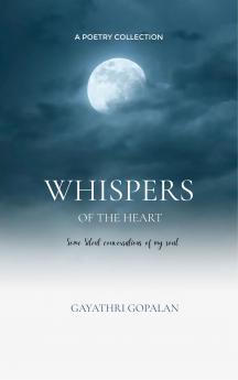 Whispers of the Heart An ode to the silent conversations of the soul