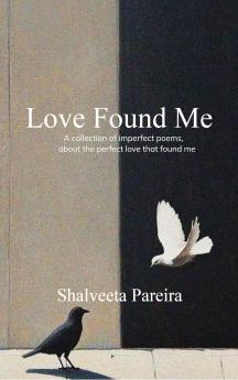 Love Found Me  A collection of imperfect poems about the perfect Love that found me.