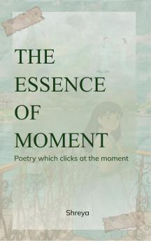The essence of moment Poetry which clicks at the moment