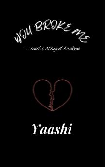 YOU BROKE ME ...and i stayed broken