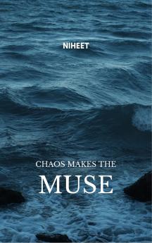 CHAOS MAKES THE MUSE