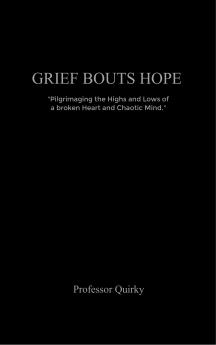 Grief Bouts Hope Pilgrimaging the highs and lows of a broken heart and chaotic mind.