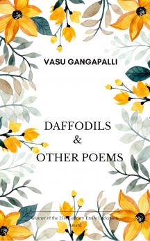 Daffodils & Other Poems A collection of nature inspired and motivational poems.