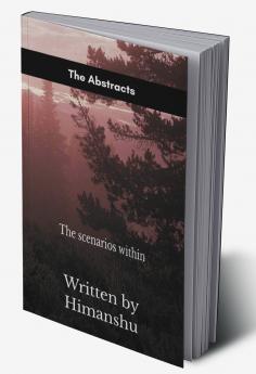 The Abstracts   The scenarios within.