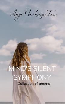Mind's Silent Symphony - Collection of poems