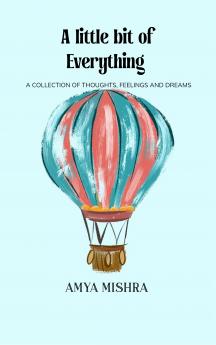 A Little Bit of Everything A Collection of Thoughts Feelings and Dreams