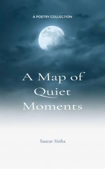 A Map of Quiet Moments  In Every Pause I Hear Your Heart