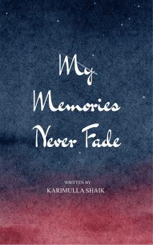 MY MEMORIES NEVER FADE Ink of the Heart Tales of the Mind