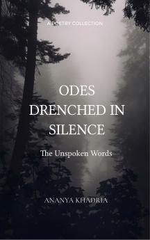 ODES DRENCHED IN SILENCE The Unspoken Words