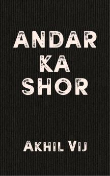 Andar Ka Shor A Poetic Journey of Unraveling Love and Embracing Myself