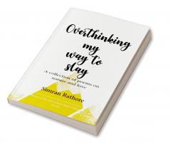 Overthinking my way to Slay   A collection of poems on nature & love