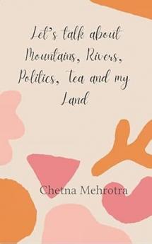 Let’s talk about Mountains Rivers Politics Tea and my Land
