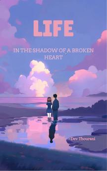 Life In the shadow of a broken heart