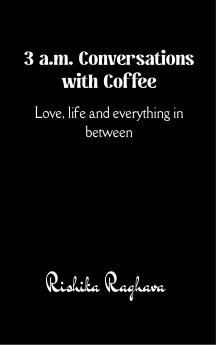 3 a.m. Conversations with Coffee Love life and everything in between
