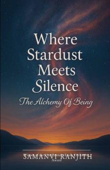 Where Stardust Meets Silence   The Alchemy of Being