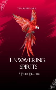 UNWAVERING SPIRITS A Poetry Collection