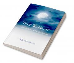 True To Heart   Poetic Reflections and Soulful Discoveries