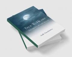 True To Heart   Poetic Reflections and Soulful Discoveries