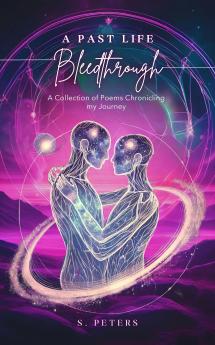 Past Life Bleedthrough - A Collection of Poems Chronicling My Journey
